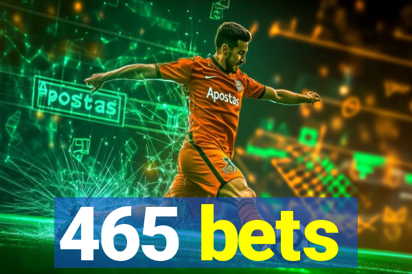 465 bets